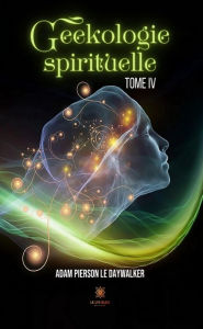 Title: Geekologie spirituelle - Tome 4, Author: Adam Pierson le DayWalker