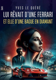 Title: Lui rï¿½vait d'une Ferrari et elle d'une bague en diamant, Author: Yves Le Quïrï