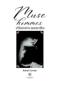 Title: Muse et hommes d'histoires naturelles, Author: Esthel Cornier