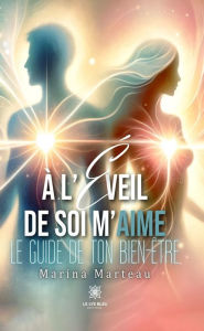 Title: À l'éveil de soi m'aime: Le guide de ton bien-être, Author: Marina Marteau