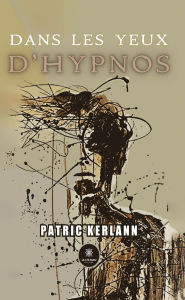 Title: Dans les yeux d'hypnos, Author: Patric Kerlann