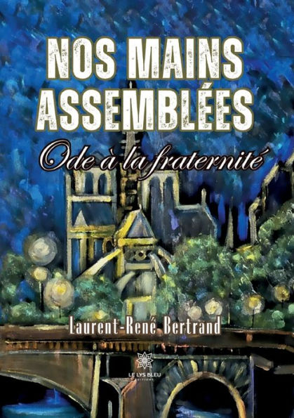 Nos mains assemblï¿½es: Ode ï¿½ la fraternitï¿½