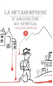 Title: La métamorphose: D'Angoulême au Sénégal, Author: Jacques Respaud