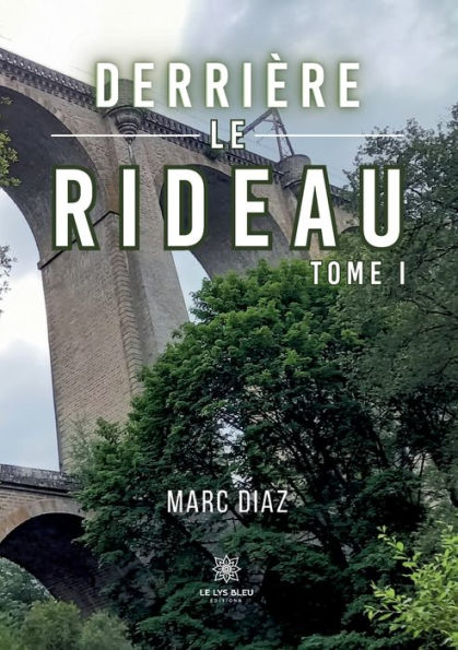 Derriï¿½re le rideau: Tome I