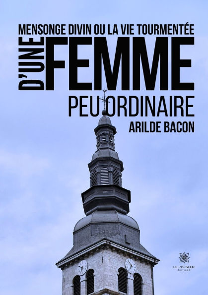Mensonge divin ou la vie tourmentï¿½e d'une femme peu ordinaire