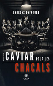 Title: Du caviar pour les chacals, Author: Georges Deffaugt