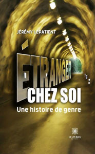 Title: Étranger chez soi: Une histoire de genre, Author: Jérémy Lepatient