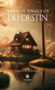 Title: Dans la douceur du destin, Author: Sajah N. Jeaurat