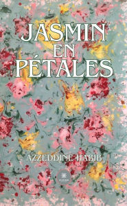 Title: Jasmin en pétales, Author: Azzeddine Habib