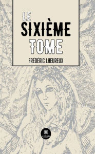 Title: Le sixième tome, Author: Frédéric Lheureux