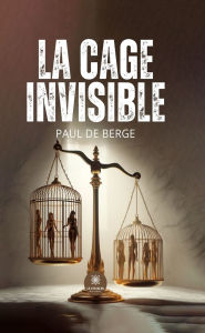 Title: La cage invisible, Author: Paul de Berge