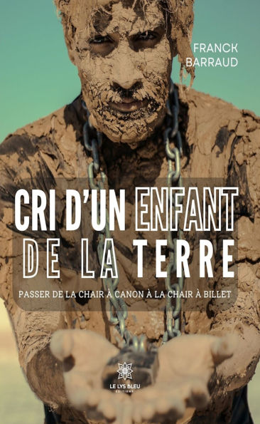 Cri d'un enfant de la terre: Passer de la chair à canon à la chair à billet