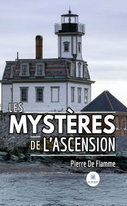 Title: Les mystères de l'ascension, Author: Pierre De Flamme