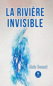 Title: La rivière invisible, Author: Alain Bonnet