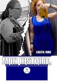 Title: Mon histoire, ma sleeve, mon nouveau départ, Author: Lolita Ribe