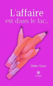 Title: L'affaire est dans le lac., Author: Didier Grass