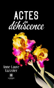 Title: Actes de déhiscence, Author: Anne Laure Vazzoler