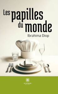 Title: Les papilles du monde, Author: Ibrahima Diop