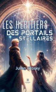 Title: Les héritiers des portails stellaires, Author: Julien Vitosky