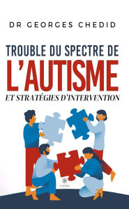 Title: Trouble du spectre de l'autisme et stratégies d'intervention, Author: Dr Georges Chedid