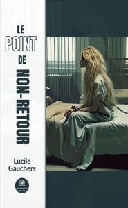 Title: Le point de non-retour, Author: Lucile Gauchers