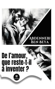 Title: De l'amour, que reste-t-il à inventer ?, Author: Abdennebi Ben Beya