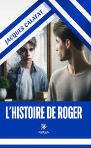 Title: L'histoire de Roger, Author: Jacques Calafat