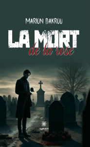 Title: La mort de la rose, Author: Marion Dakrou