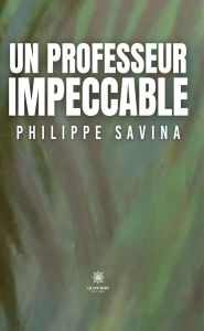 Title: Un professeur impeccable, Author: Philippe Savina