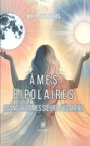 Title: Âmes bipolaires: Quand les âmes sours s'égarent, Author: Myla Shineers