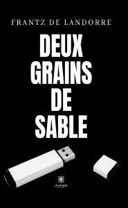 Title: Deux grains de sable, Author: Frantz de Landorre