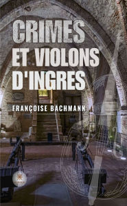 Title: Crimes et violons d'Ingres, Author: Françoise Bachmann