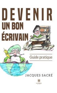 Title: Devenir un bon écrivain, Author: Jacques Sacré