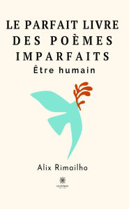 Title: Le parfait livre des poèmes imparfaits: Être humain, Author: Alix Rimailho