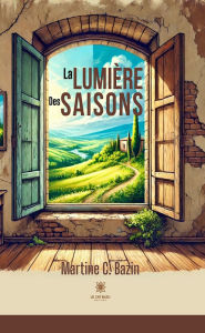 Title: La lumière des saisons, Author: Martine C. Bazin