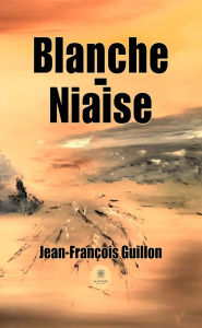 Title: Blanche-Niaise, Author: Jean-François Guillon