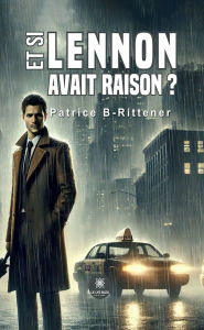 Title: Et si Lennon avait raison ?, Author: Patrice B-Rittener