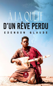 Title: À la quête d'un rêve perdu, Author: Edenson Glaude