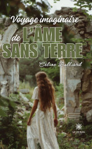 Title: Voyage imaginaire de l'âme sans terre, Author: Céline Bulliard