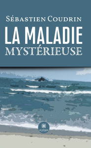 Title: La maladie mystérieuse, Author: Sébastien Coudrin