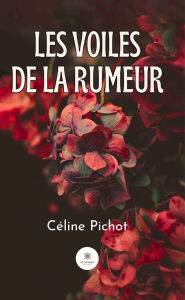 Title: Les voiles de la rumeur, Author: Céline Pichot