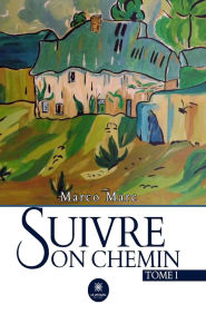 Title: Suivre son chemin - Tome 1, Author: Marco Marc