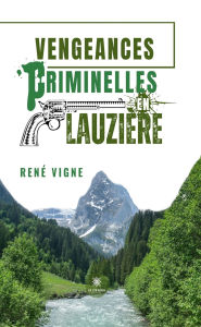 Title: Vengeances criminelles en Lauzière, Author: René Vigne