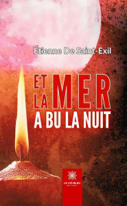 Title: Et la mer a bu la nuit, Author: Étienne De Saint-Exil