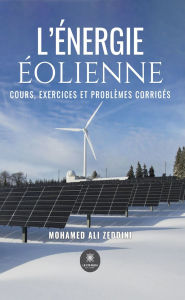 Title: L'énergie éolienne: Cours, exercices et problèmes corrigés, Author: Mohamed Ali Zeddini