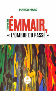 Title: Émmair, « L'ombre du passé » - Tome 3, Author: Marco Marc