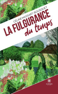 Title: La fulgurance du temps, Author: Céline Massart-Bousquet