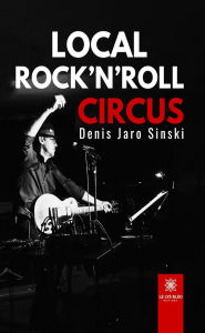 Title: Local rock'n'roll circus, Author: Denis Jaro Sinski