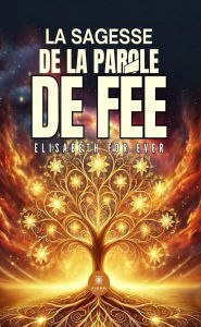 Title: La sagesse de la parole de fée, Author: Elisabeth For Ever