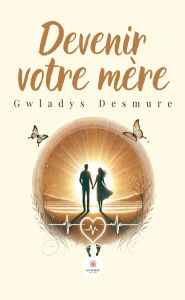 Title: Devenir votre mère, Author: Gwladys Desmure